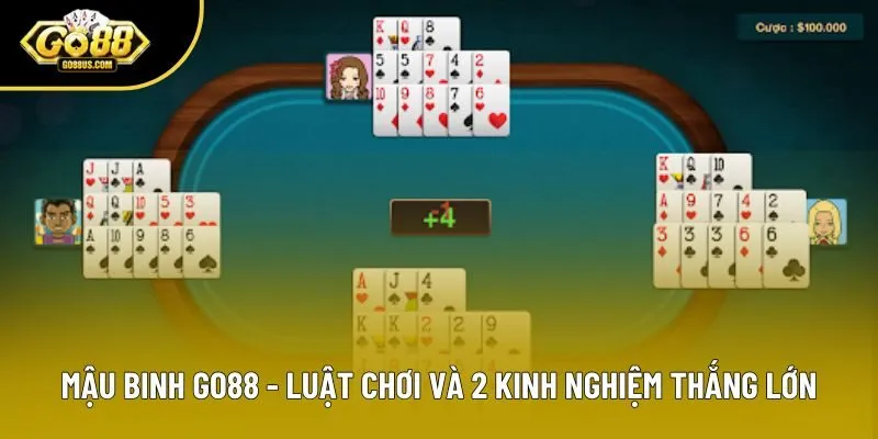 Mậu Binh Go88 - Luật Chơi Và 2 Kinh Nghiệm Thắng Lớn